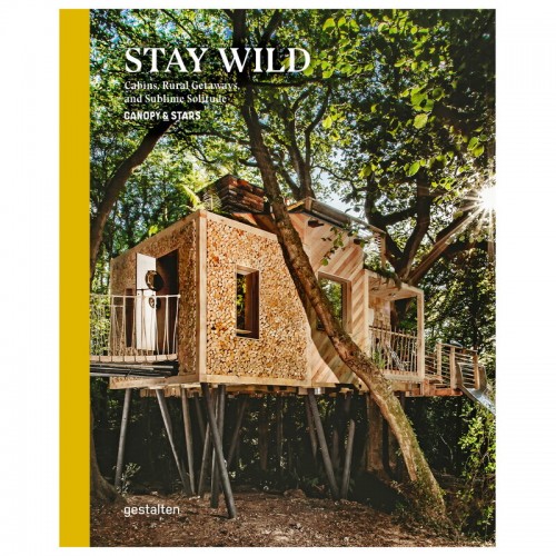 Gestalten Stay Wild: Cabins Rural Getaways and Sublime Solitude GS9783899558616